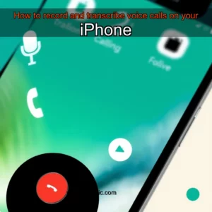 Read more about the article How to record and transcribe voice calls on your iPhone