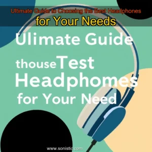 Read more about the article Ultimate Guide to Choosing the Best Headphones for Your Needs