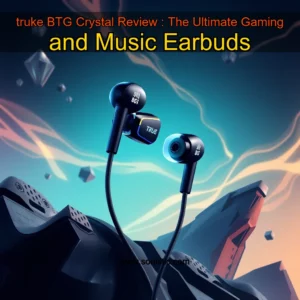 Read more about the article truke BTG Crystal Review : The Ultimate Gaming and Music Earbuds