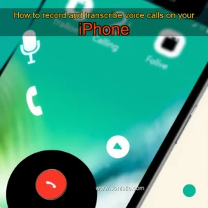 Read more about the article How to record and transcribe voice calls on your iPhone
