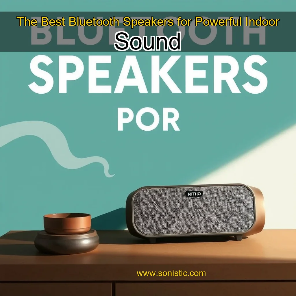 You are currently viewing The Best Bluetooth Speakers for Powerful Indoor Sound