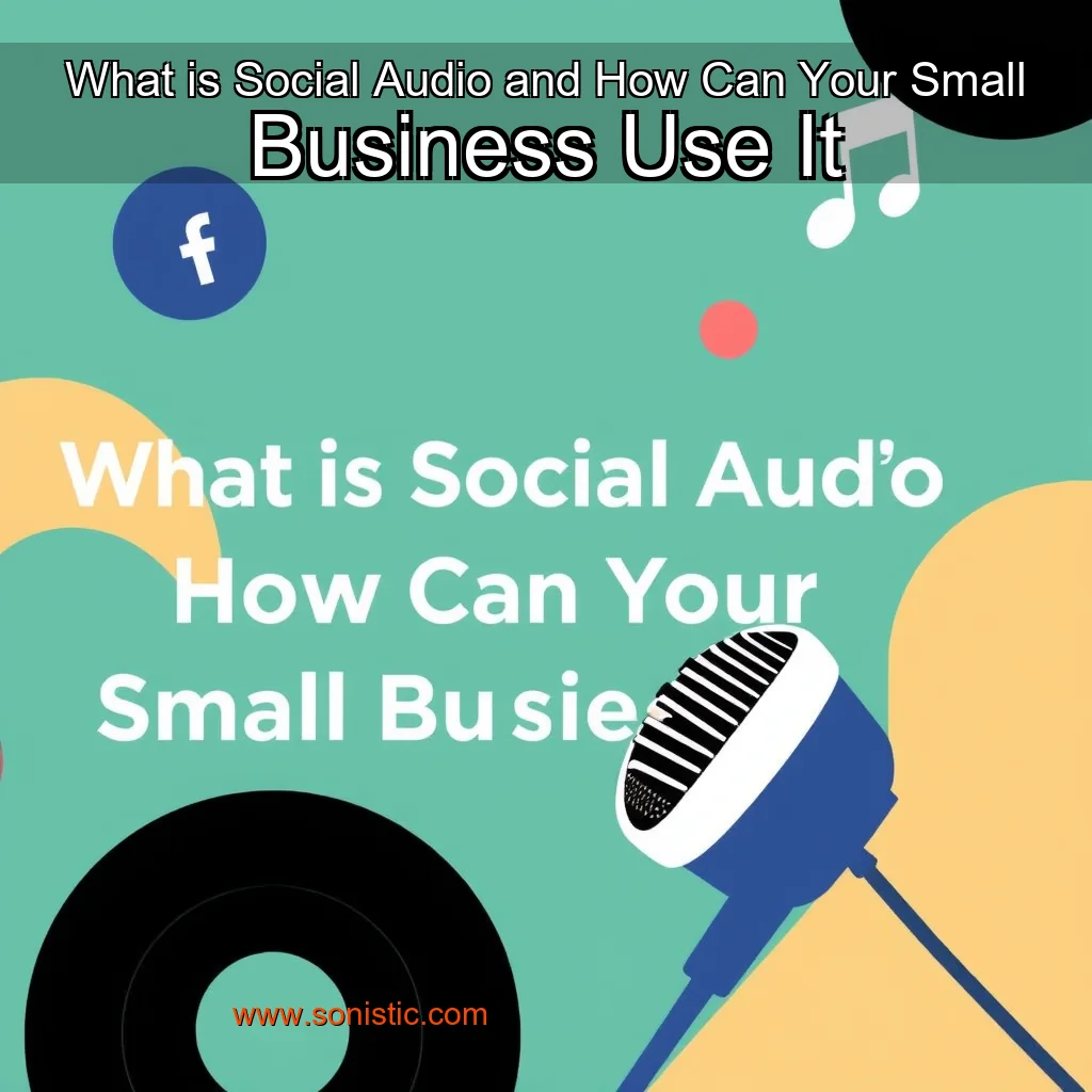 You are currently viewing What is Social Audio and How Can Your Small Business Use It