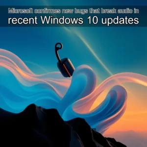 Read more about the article Microsoft confirmes new bugs that break audio in recent Windows 10 updates