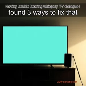 Read more about the article Having trouble hearing whispery TV dialogue  I found 3 ways to fix that