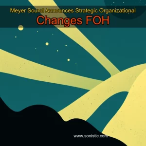 Read more about the article Meyer Sound Announces Strategic Organizational Changes  FOH