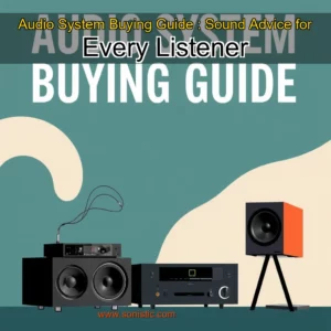 Read more about the article Audio System Buying Guide : Sound Advice for Every Listener