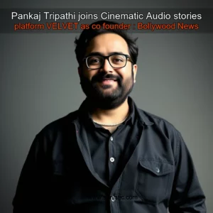Read more about the article Pankaj Tripathi joins Cinematic Audio stories platform  VELVET as co  founder : Bollywood News