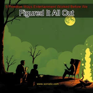Read more about the article 5 Primitive Ways Entertainment Worked Before We Figured It All Out