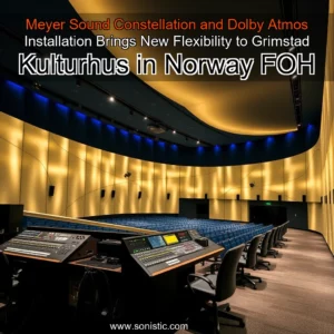 Read more about the article Meyer Sound Constellation and Dolby Atmos Installation Brings New Flexibility to Grimstad Kulturhus in Norway  FOH