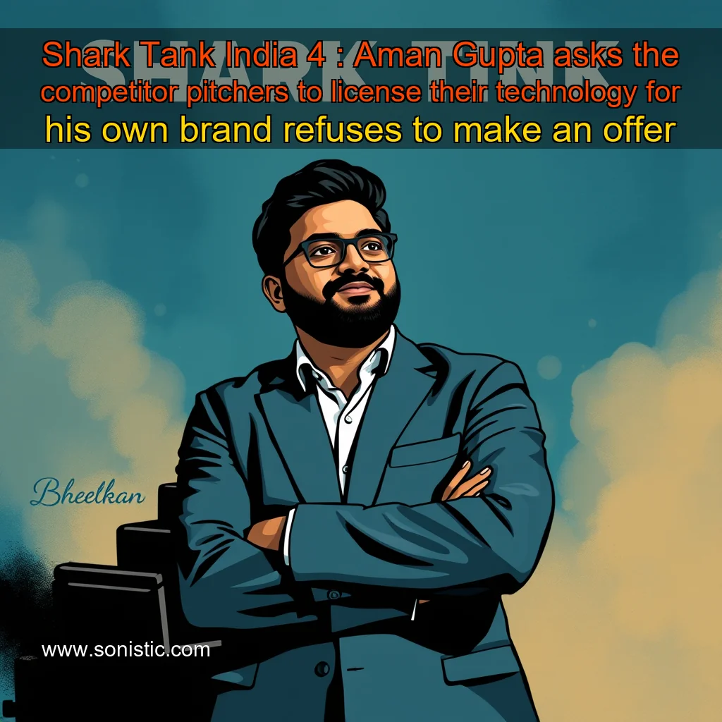 You are currently viewing Shark Tank India 4 : Aman Gupta asks the competitor pitchers to license their technology for his own brand  refuses to make an offer