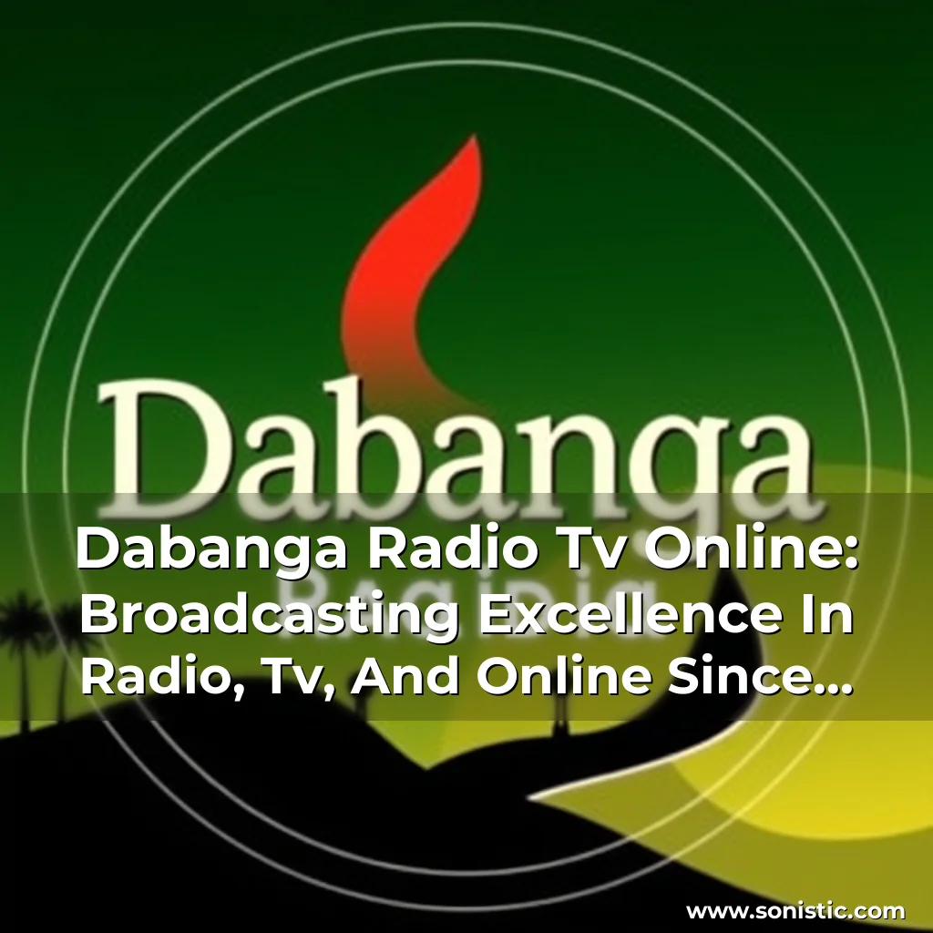 Read more about the article Dabanga Radio Tv Online: Broadcasting Excellence In Radio, Tv, And Online Since 2024!