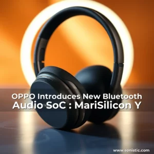 Read more about the article OPPO Introduces New Bluetooth Audio SoC : MariSilicon Y