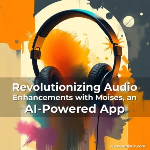 Read more about the article Revolutionizing Audio Enhancements with Moises, an AI-Powered App