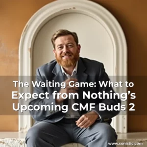 Read more about the article The Waiting Game: What to Expect from Nothing’s Upcoming CMF Buds 2