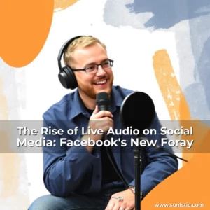 Read more about the article The Rise of Live Audio on Social Media: Facebook’s New Foray